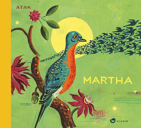 Martha – Die Geschichte der letzten Wandertaube von Atak