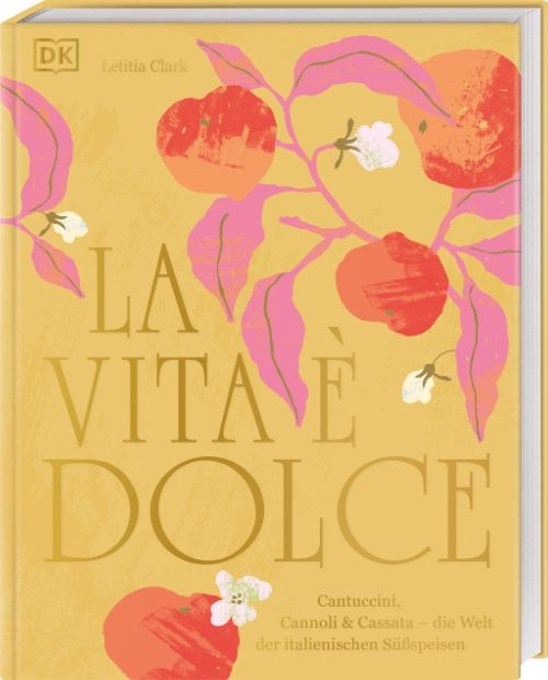 Italienische Desserts: das Naschwerk zum Nachschlagen © DK Verlag