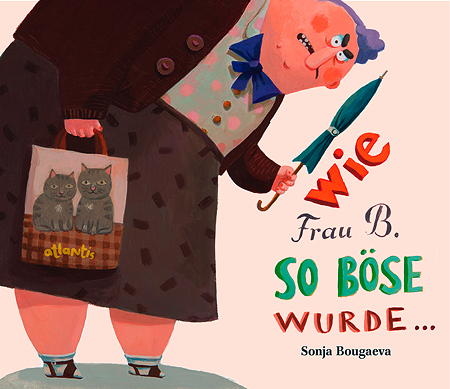 Wie Frau B. so böse wurde ... von Sonja Bougaeva