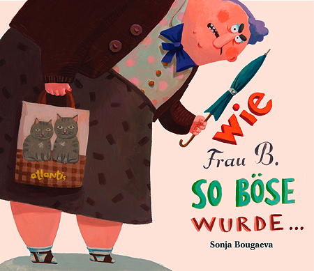 Wie Frau B. so böse wurde ... von Sonja Bougaeva