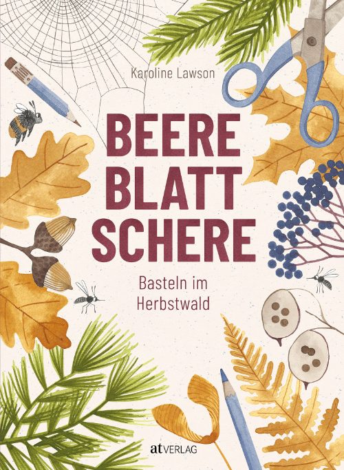 Beere, Blatt, Schere – die DIY-Bibel für Herbst und Winter © AT Verlag